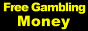 Enter Free
          Gambling Money Top 100 List and Vote for this site !!!
